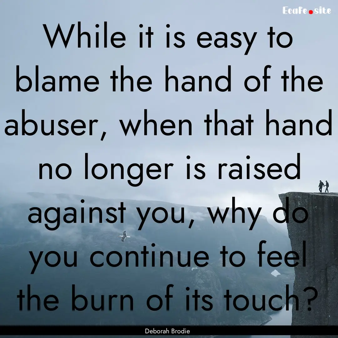 While it is easy to blame the hand of the.... : Quote by Deborah Brodie