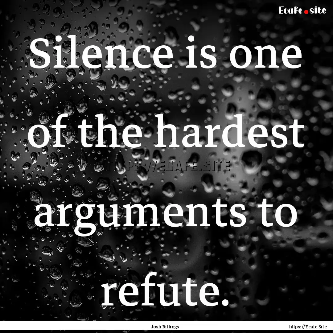 Silence is one of the hardest arguments to.... : Quote by Josh Billings