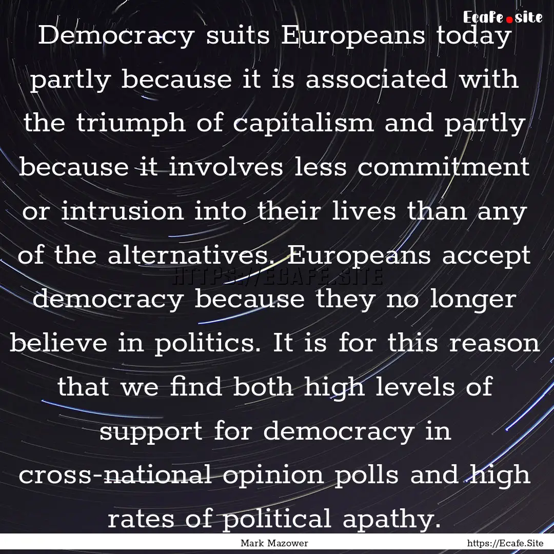 Democracy suits Europeans today partly because.... : Quote by Mark Mazower