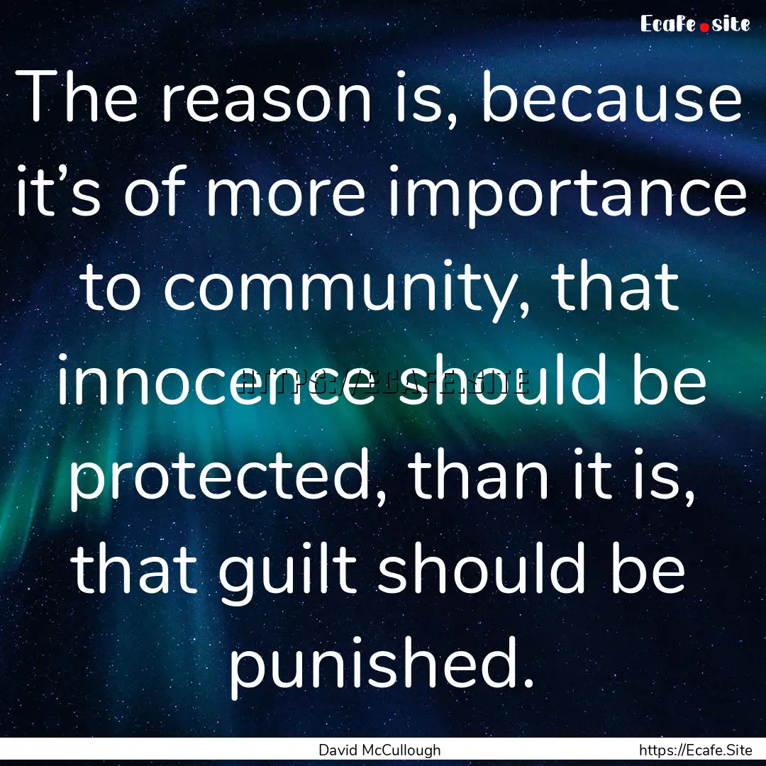 The reason is, because it’s of more importance.... : Quote by David McCullough