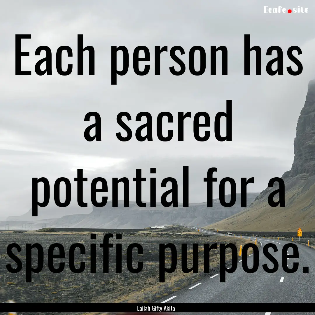 Each person has a sacred potential for a.... : Quote by Lailah Gifty Akita