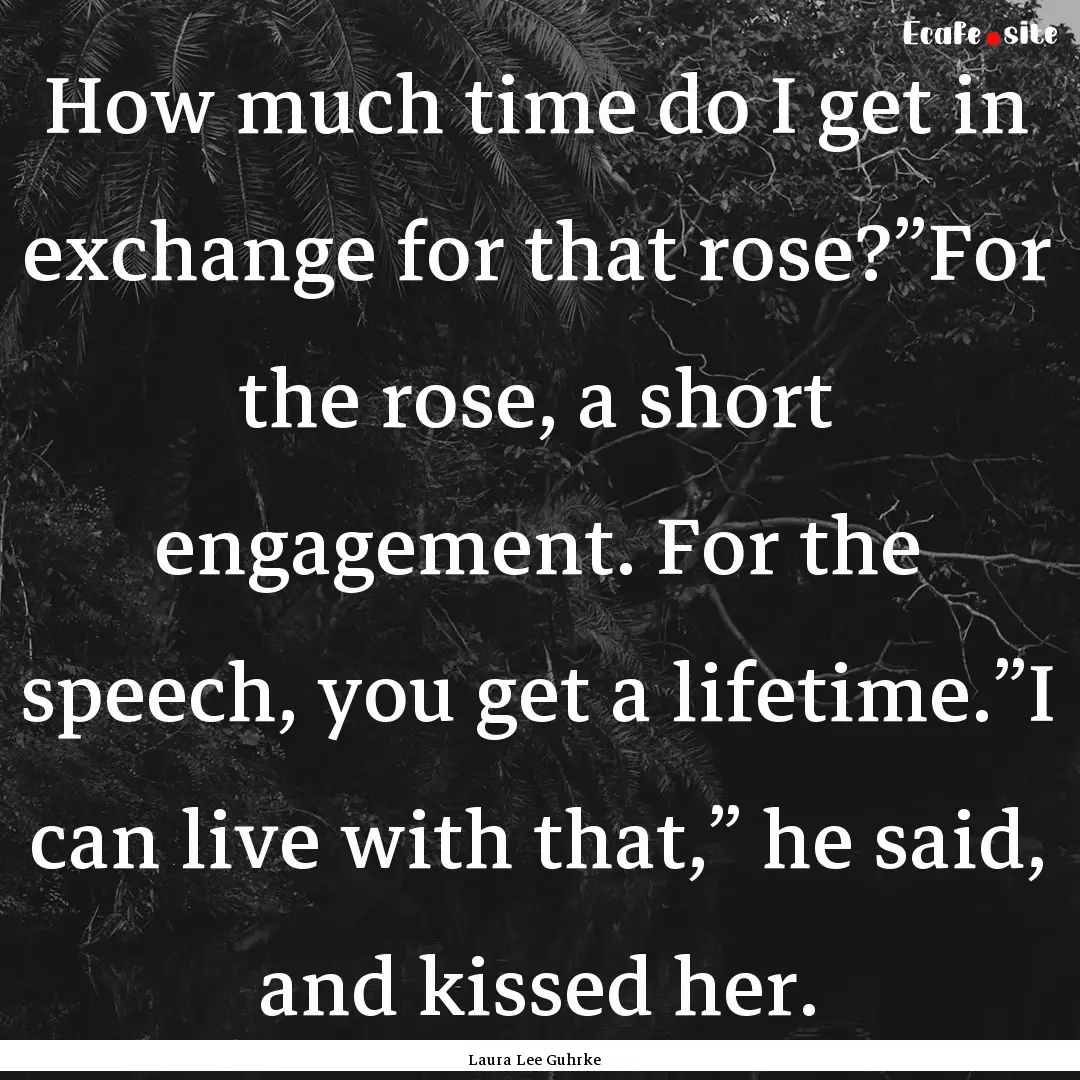 How much time do I get in exchange for that.... : Quote by Laura Lee Guhrke