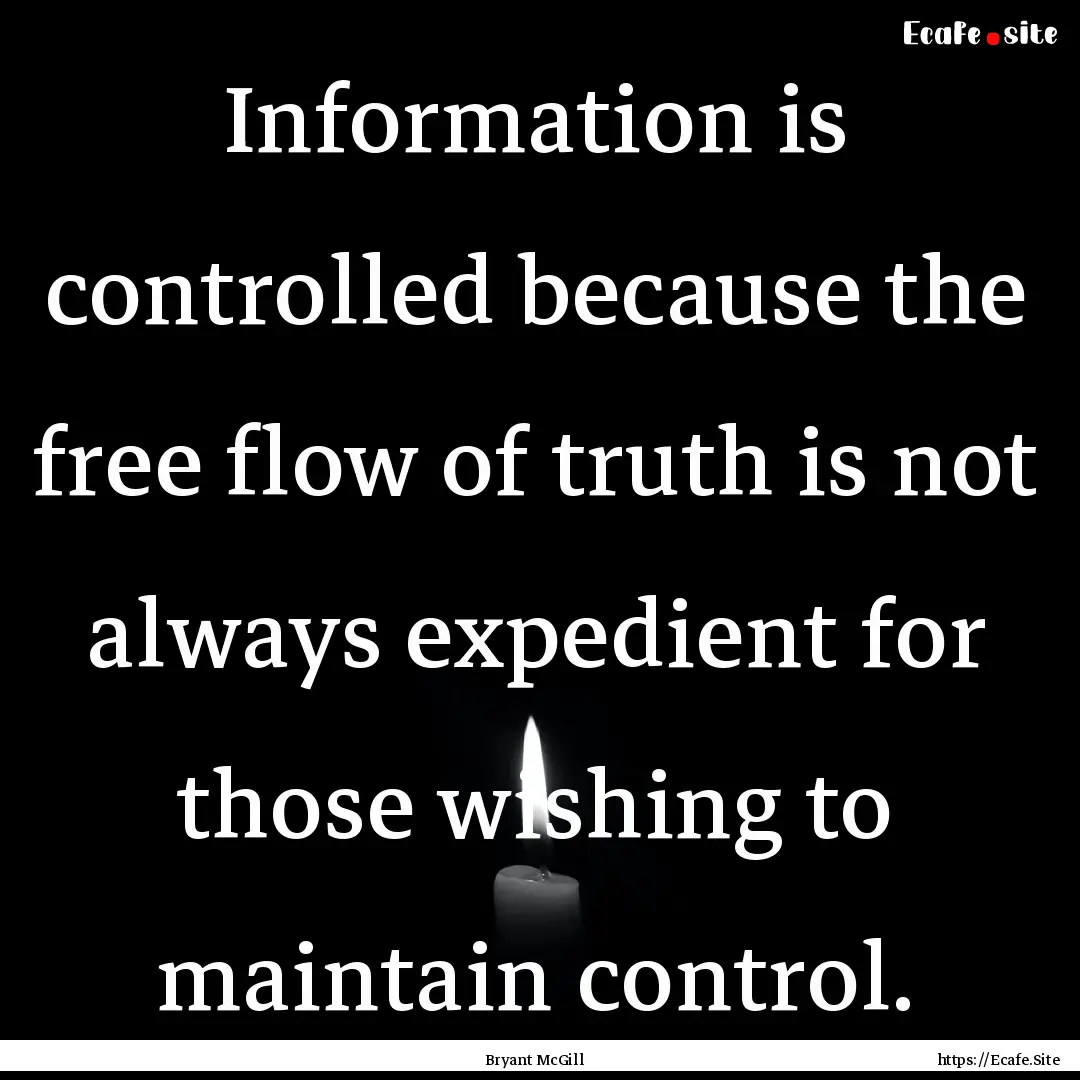 Information is controlled because the free.... : Quote by Bryant McGill