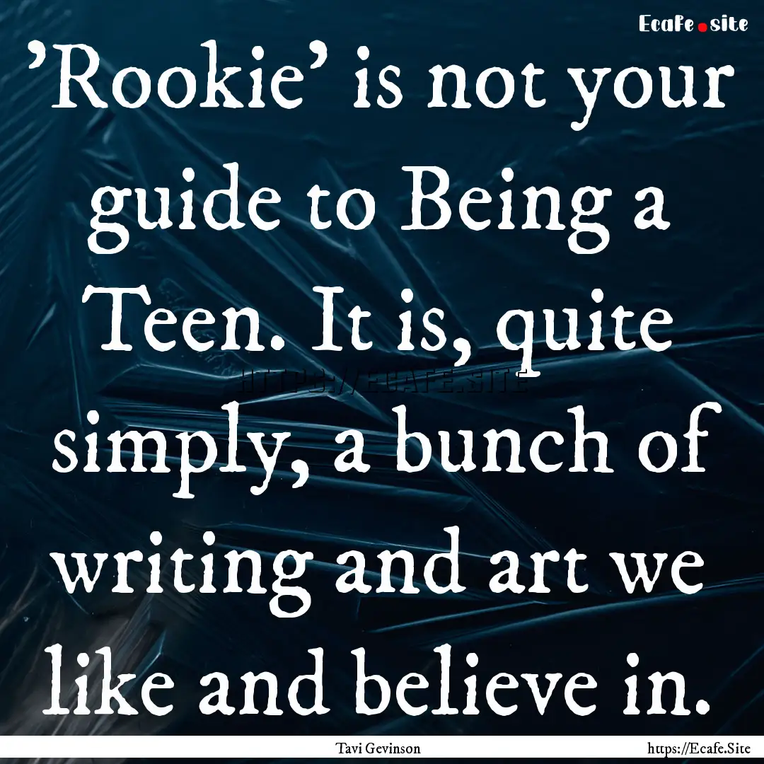 'Rookie' is not your guide to Being a Teen..... : Quote by Tavi Gevinson