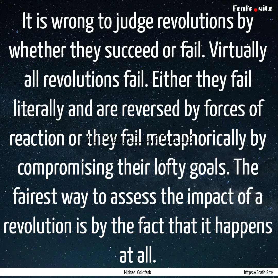 It is wrong to judge revolutions by whether.... : Quote by Michael Goldfarb