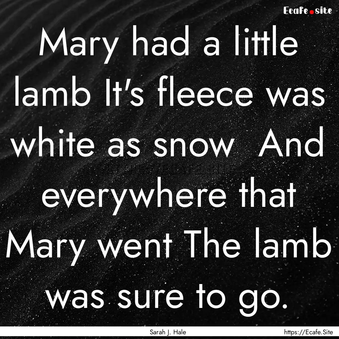 Mary had a little lamb It's fleece was white.... : Quote by Sarah J. Hale