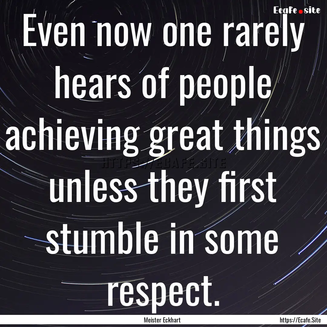 Even now one rarely hears of people achieving.... : Quote by Meister Eckhart