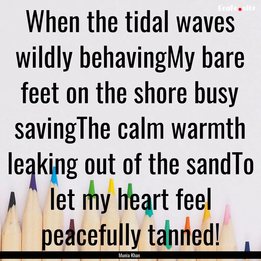 When the tidal waves wildly behavingMy bare.... : Quote by Munia Khan