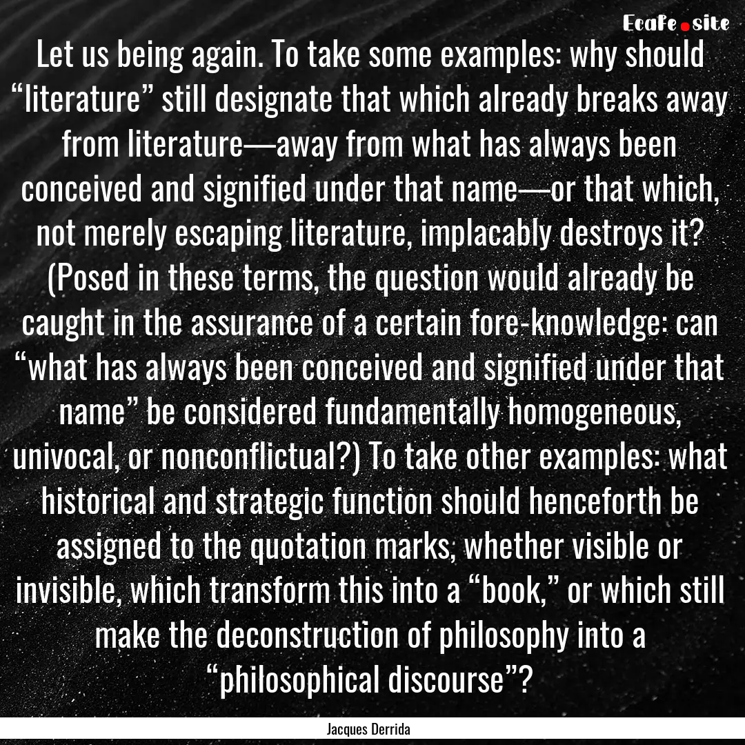 Let us being again. To take some examples:.... : Quote by Jacques Derrida