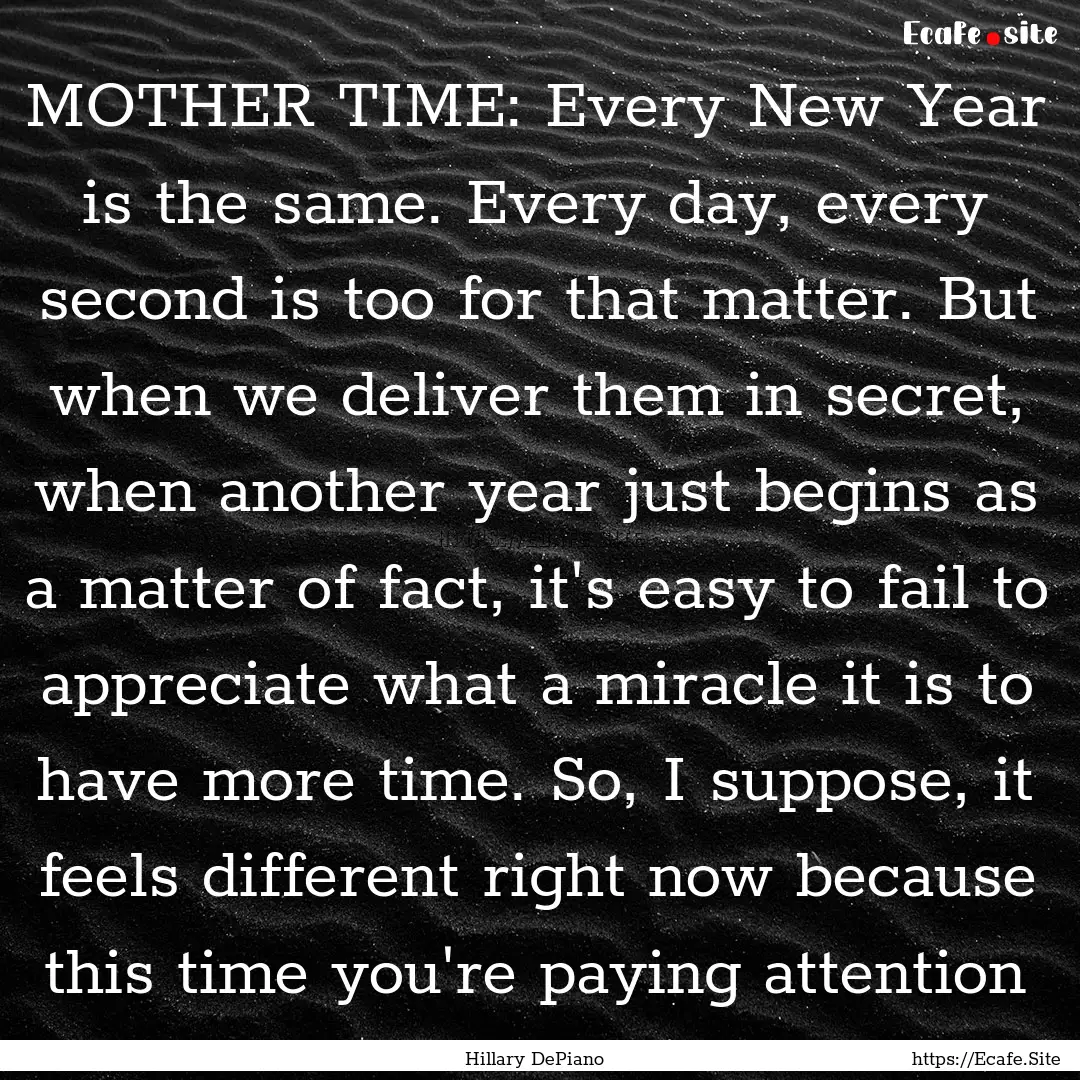 MOTHER TIME: Every New Year is the same..... : Quote by Hillary DePiano