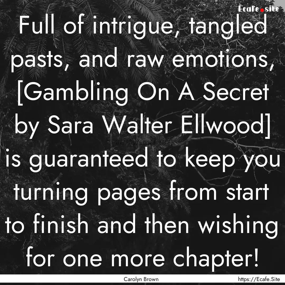 Full of intrigue, tangled pasts, and raw.... : Quote by Carolyn Brown