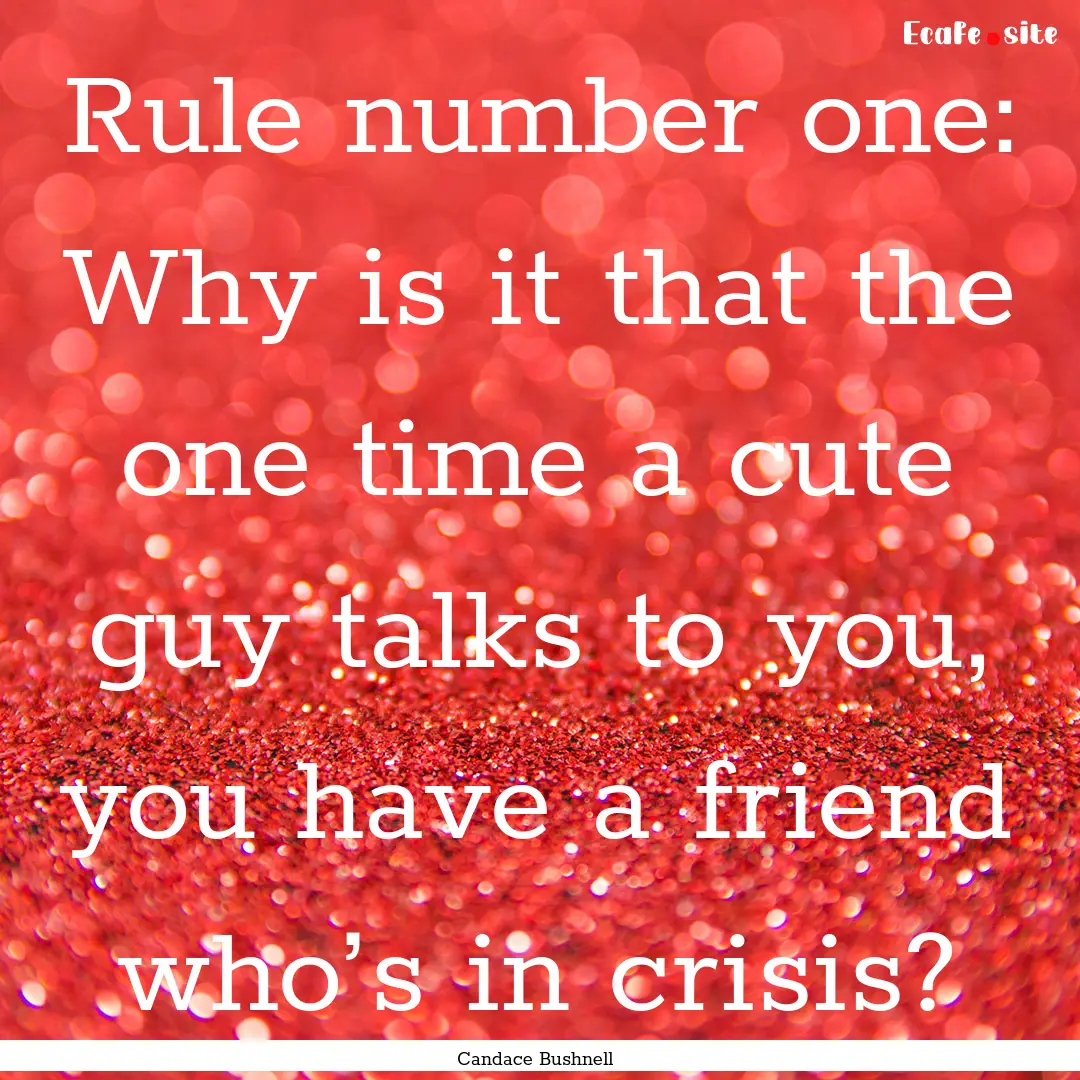 Rule number one: Why is it that the one time.... : Quote by Candace Bushnell