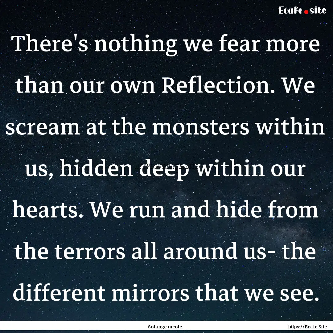 There's nothing we fear more than our own.... : Quote by Solange nicole