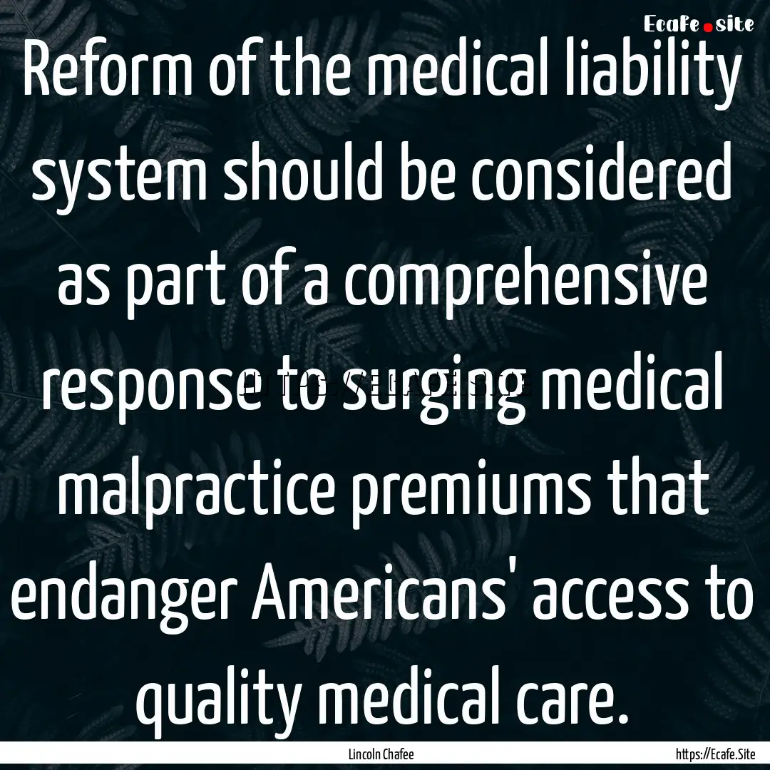 Reform of the medical liability system should.... : Quote by Lincoln Chafee