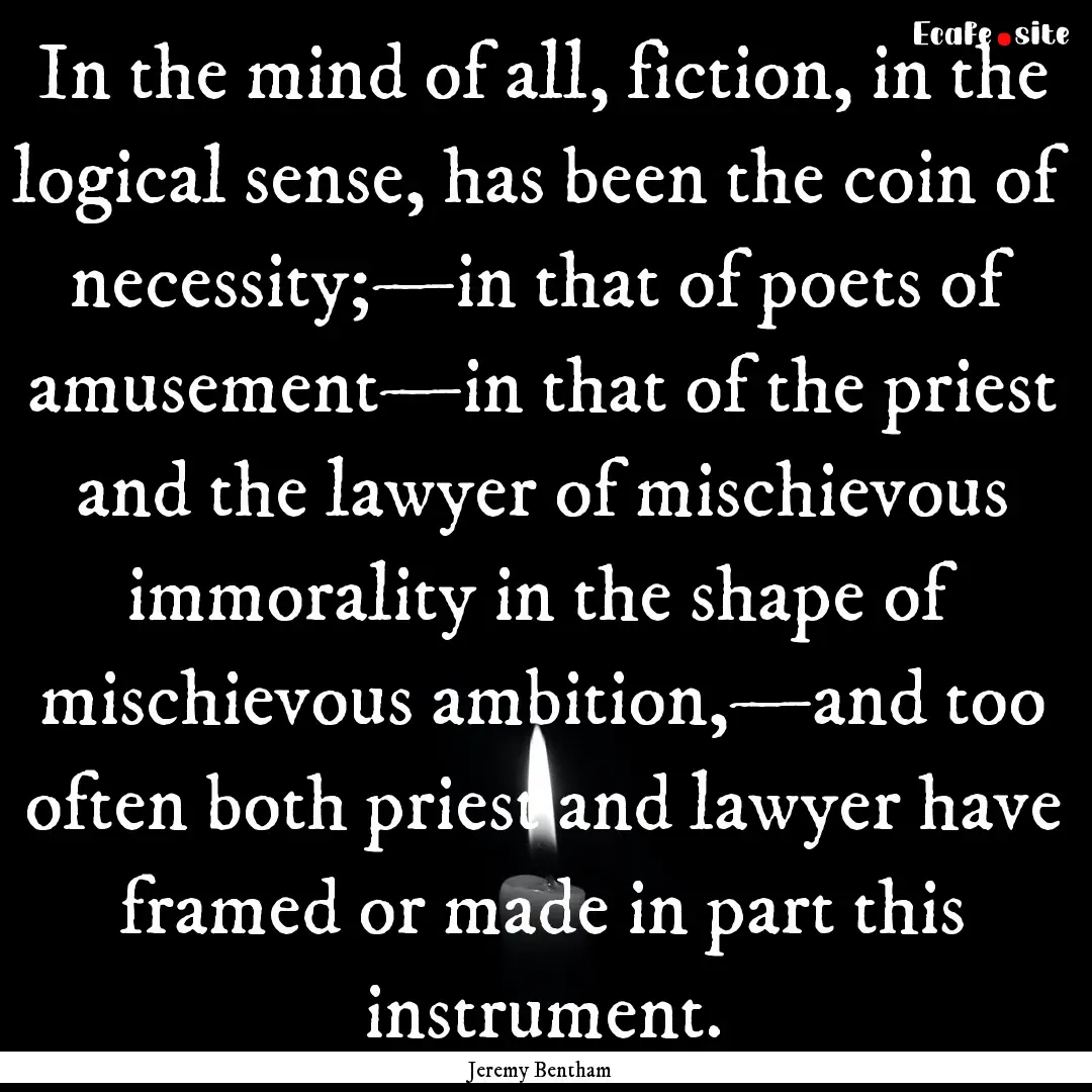 In the mind of all, fiction, in the logical.... : Quote by Jeremy Bentham