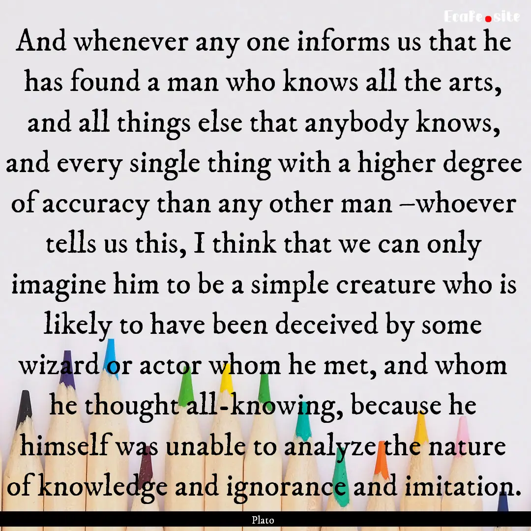 And whenever any one informs us that he has.... : Quote by Plato