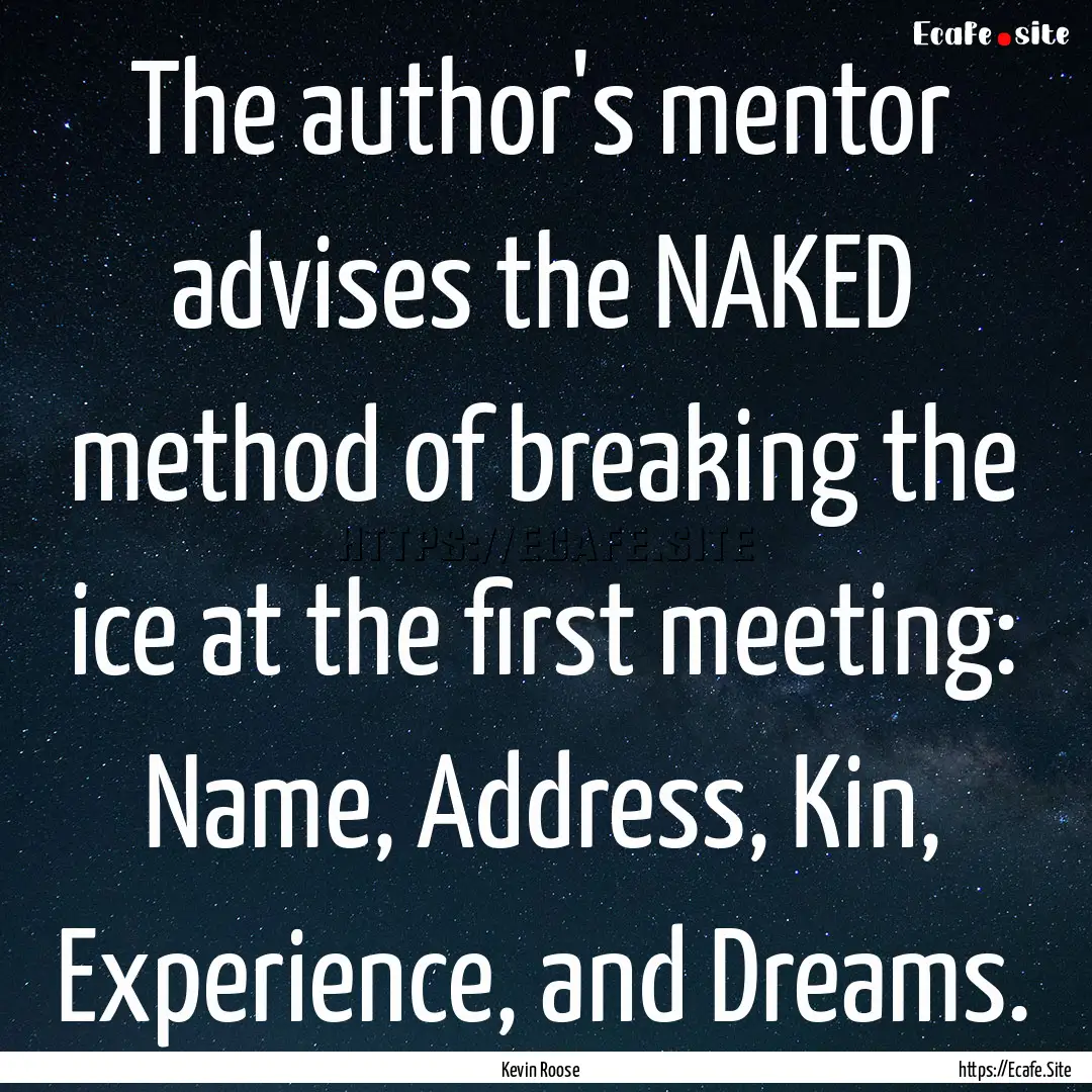 The author's mentor advises the NAKED method.... : Quote by Kevin Roose