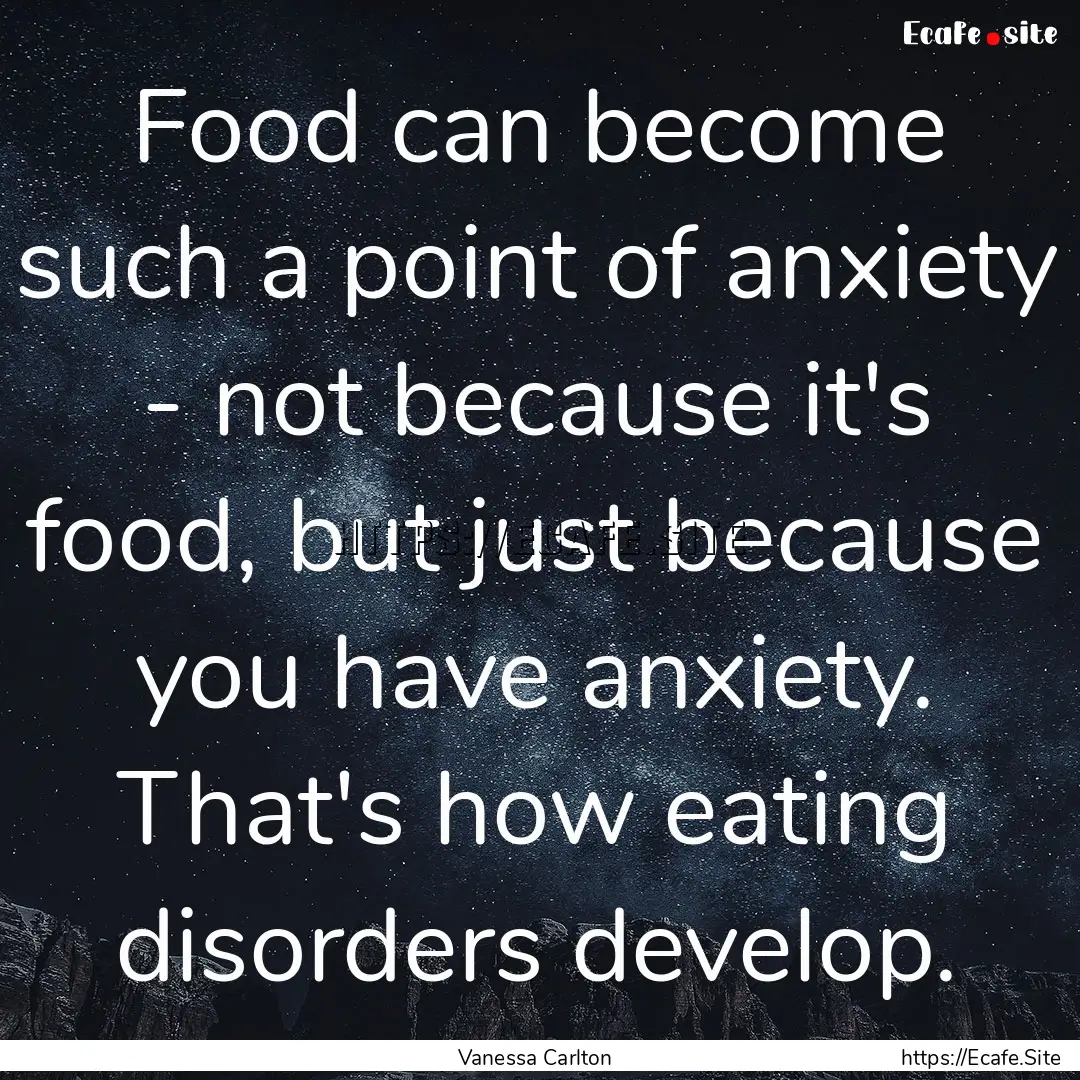 Food can become such a point of anxiety -.... : Quote by Vanessa Carlton