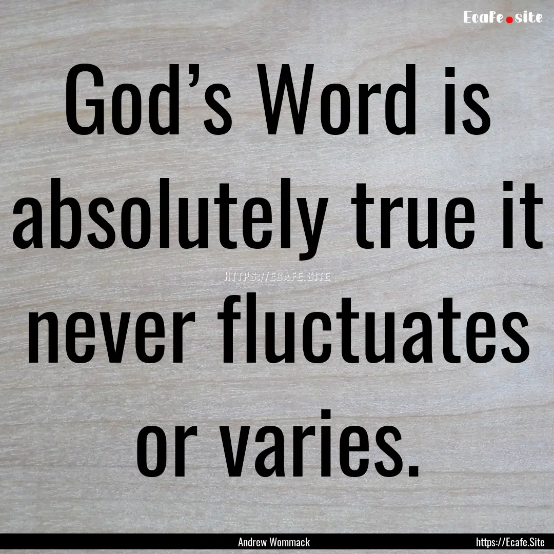 God’s Word is absolutely true it never.... : Quote by Andrew Wommack