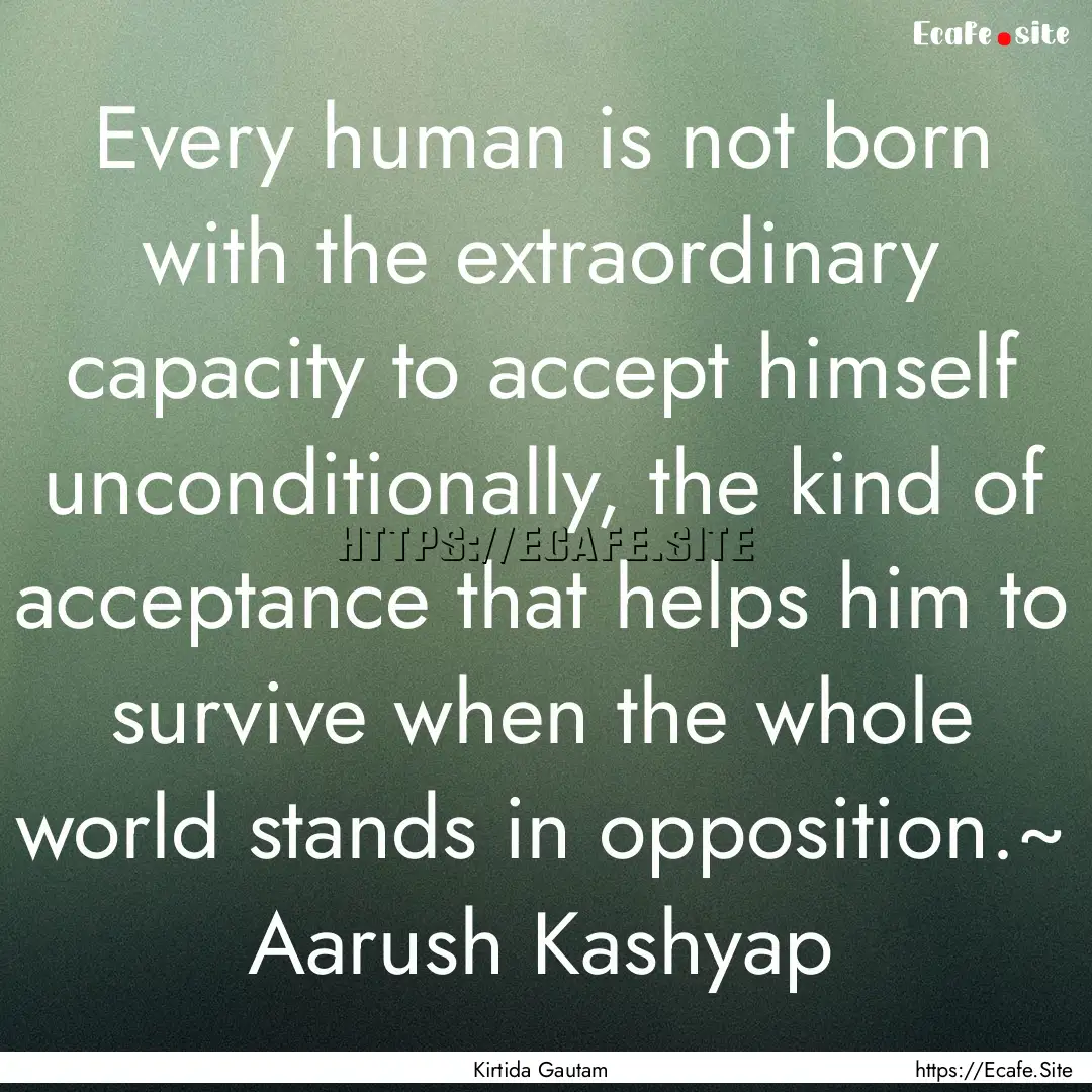 Every human is not born with the extraordinary.... : Quote by Kirtida Gautam