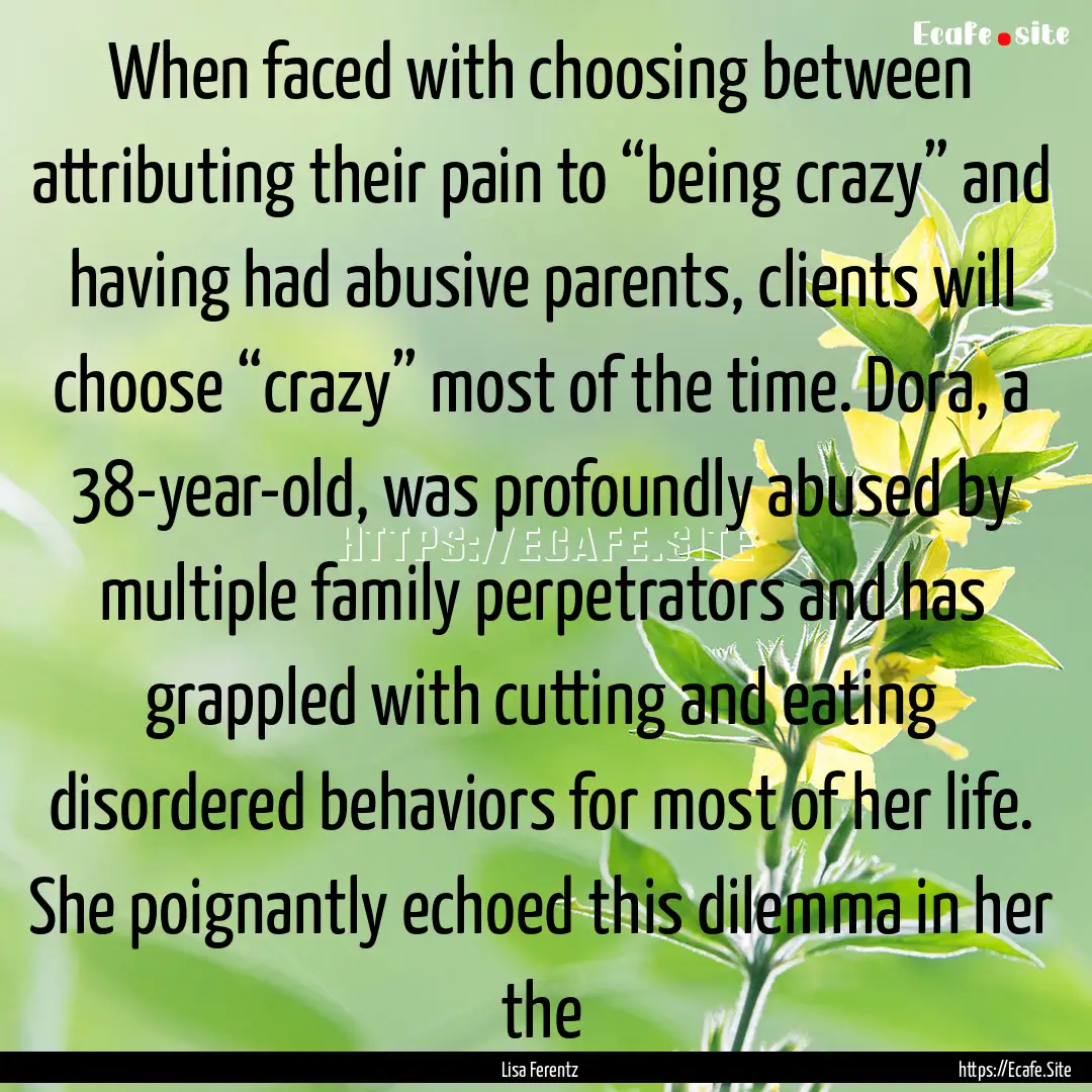 When faced with choosing between attributing.... : Quote by Lisa Ferentz