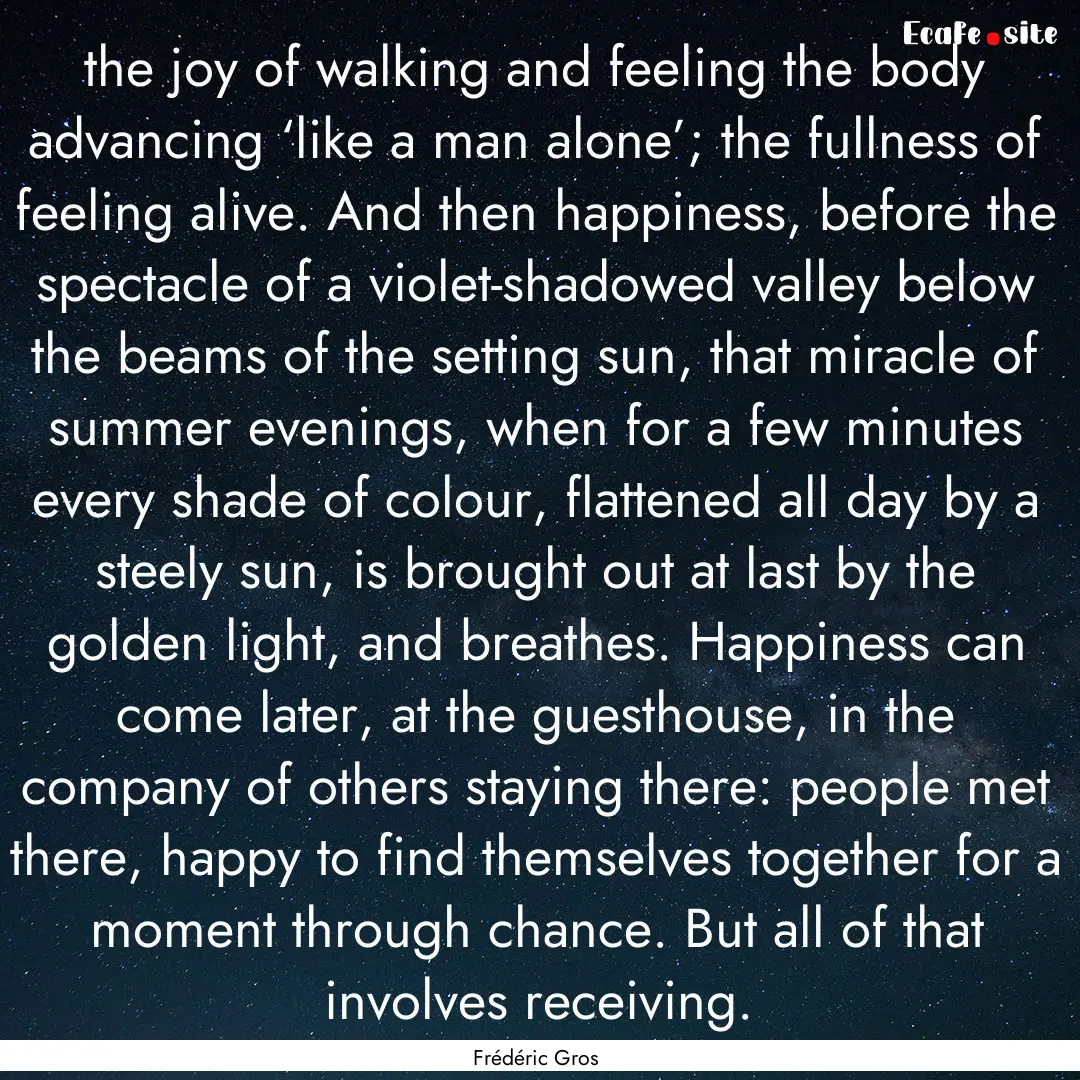 the joy of walking and feeling the body advancing.... : Quote by Frédéric Gros