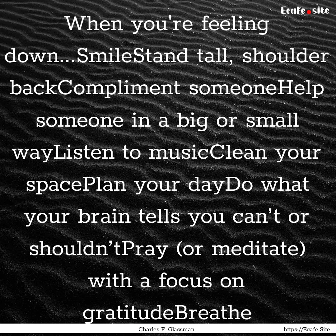 When you're feeling down...SmileStand tall,.... : Quote by Charles F. Glassman