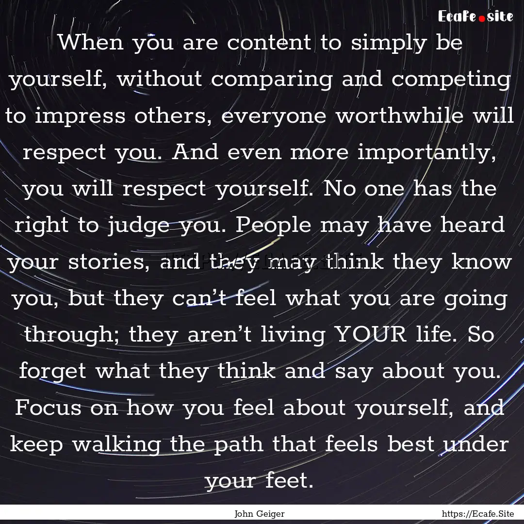 When you are content to simply be yourself,.... : Quote by John Geiger