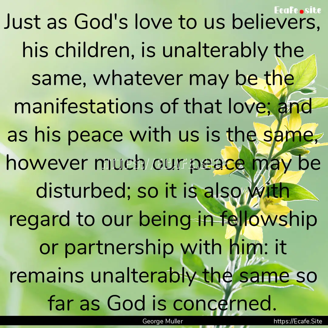 Just as God's love to us believers, his children,.... : Quote by George Muller