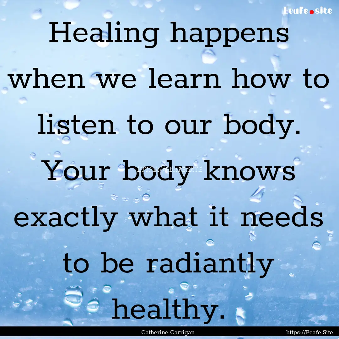 Healing happens when we learn how to listen.... : Quote by Catherine Carrigan