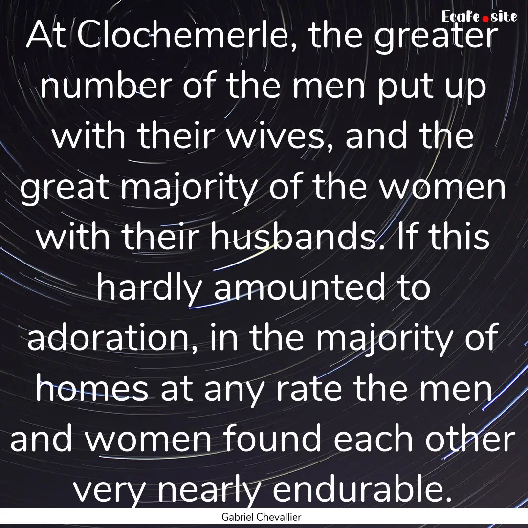 At Clochemerle, the greater number of the.... : Quote by Gabriel Chevallier