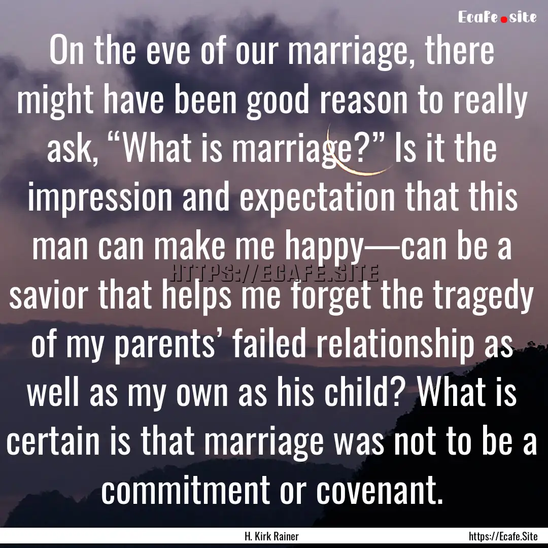 On the eve of our marriage, there might have.... : Quote by H. Kirk Rainer