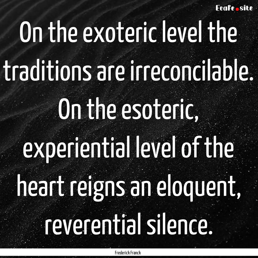 On the exoteric level the traditions are.... : Quote by Frederick Franck