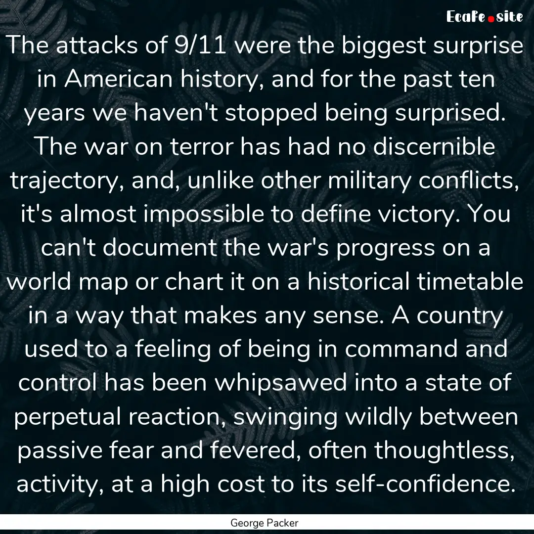 The attacks of 9/11 were the biggest surprise.... : Quote by George Packer