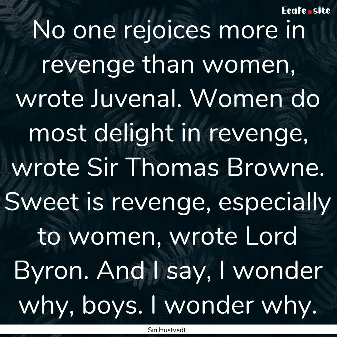 No one rejoices more in revenge than women,.... : Quote by Siri Hustvedt