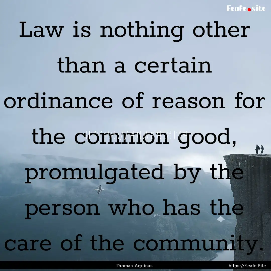 Law is nothing other than a certain ordinance.... : Quote by Thomas Aquinas