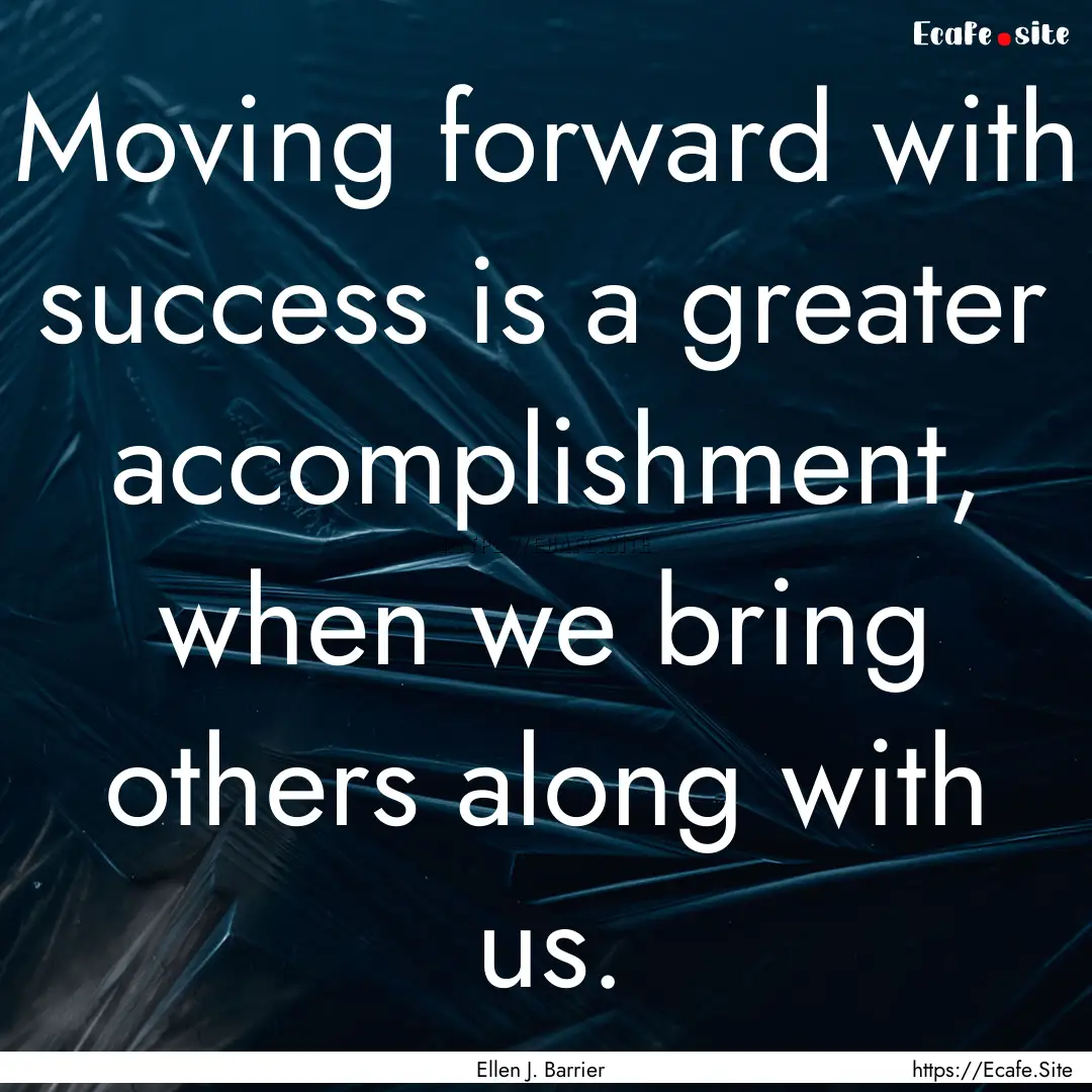 Moving forward with success is a greater.... : Quote by Ellen J. Barrier