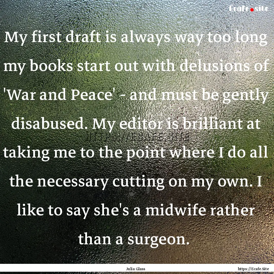 My first draft is always way too long my.... : Quote by Julia Glass