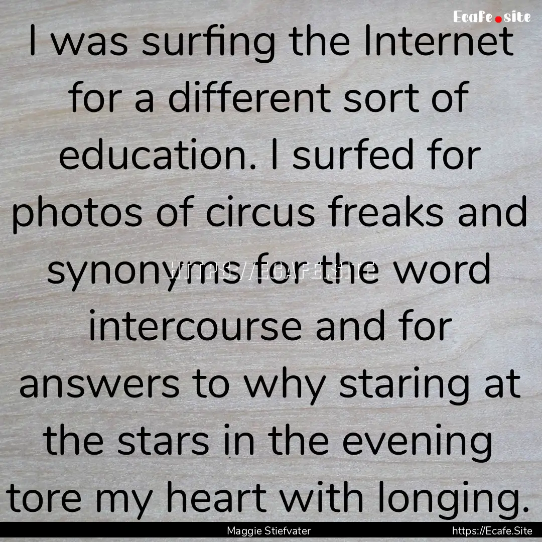 I was surfing the Internet for a different.... : Quote by Maggie Stiefvater