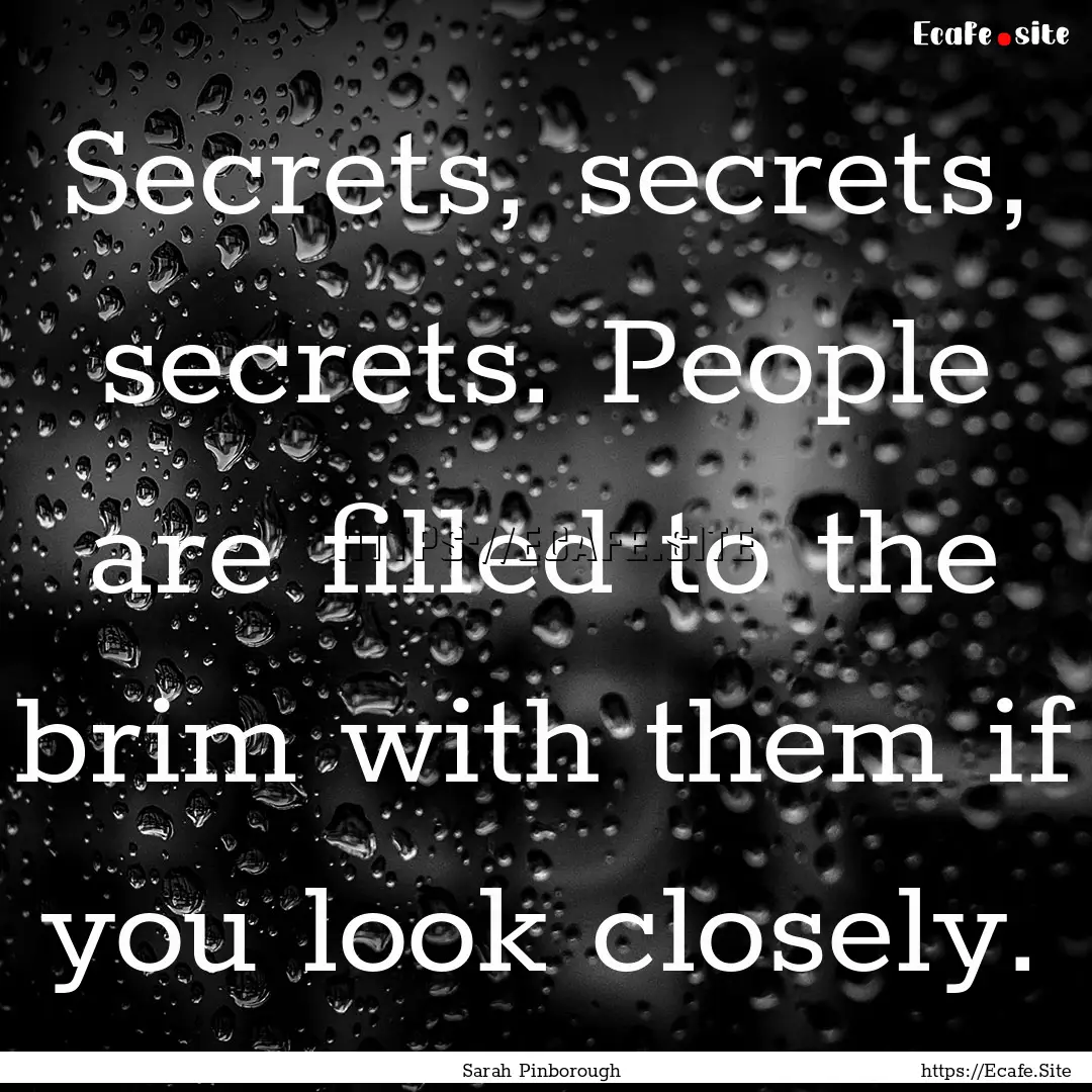 Secrets, secrets, secrets. People are filled.... : Quote by Sarah Pinborough