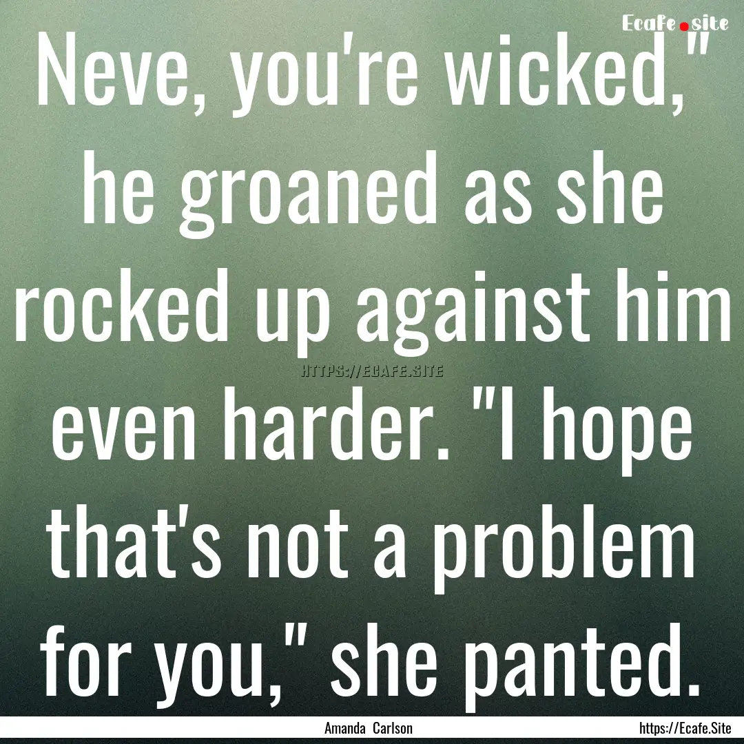 Neve, you're wicked,