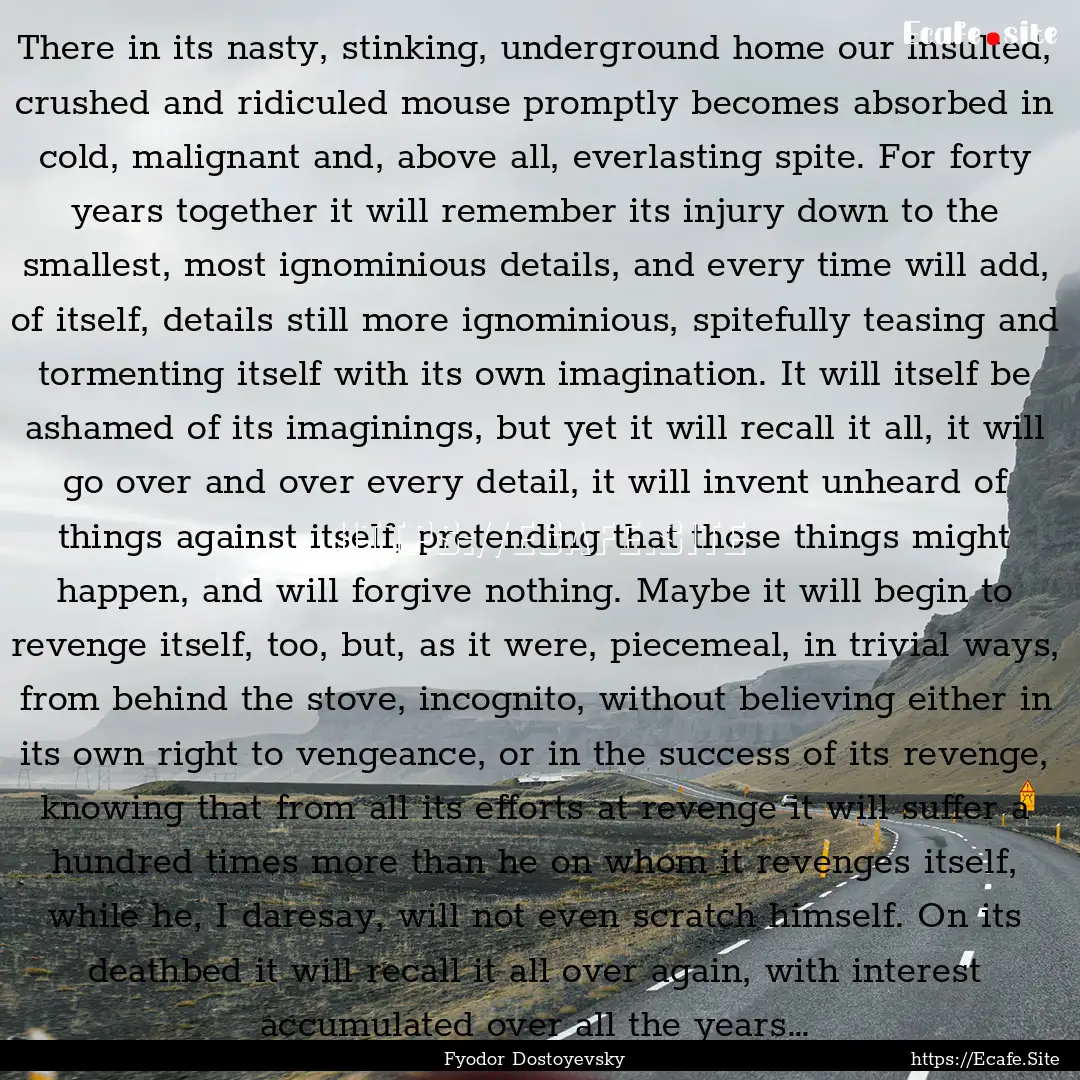 There in its nasty, stinking, underground.... : Quote by Fyodor Dostoyevsky