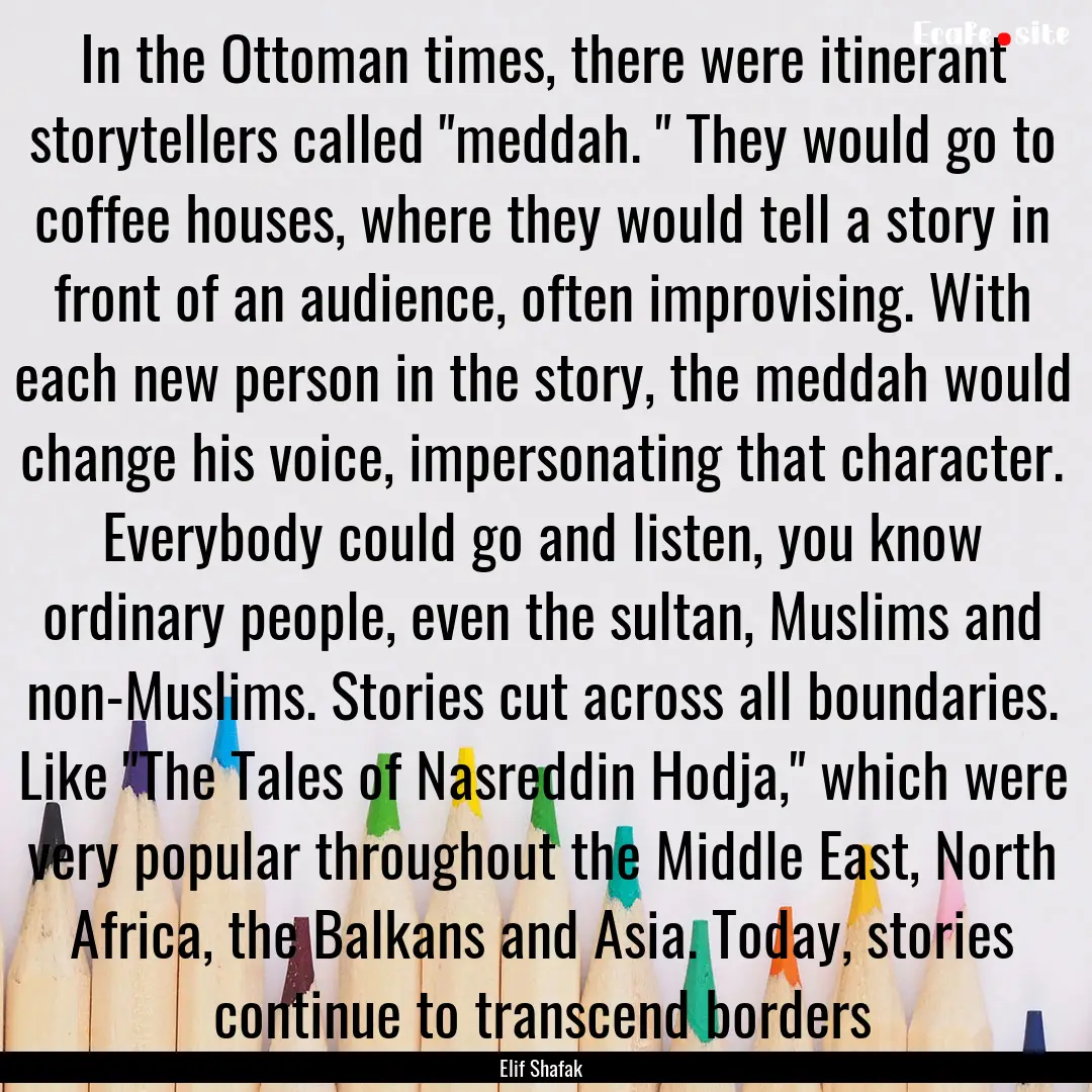 In the Ottoman times, there were itinerant.... : Quote by Elif Shafak