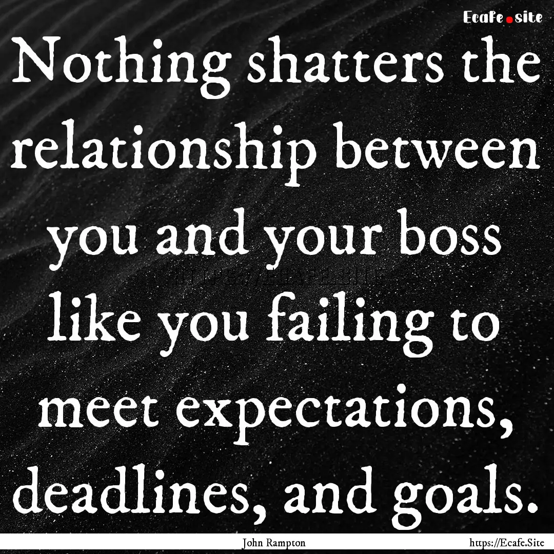 Nothing shatters the relationship between.... : Quote by John Rampton