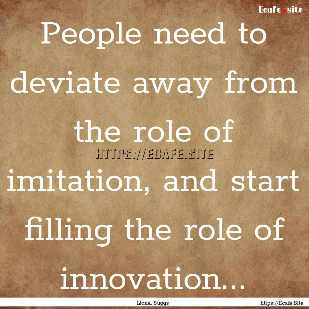 People need to deviate away from the role.... : Quote by Lionel Suggs