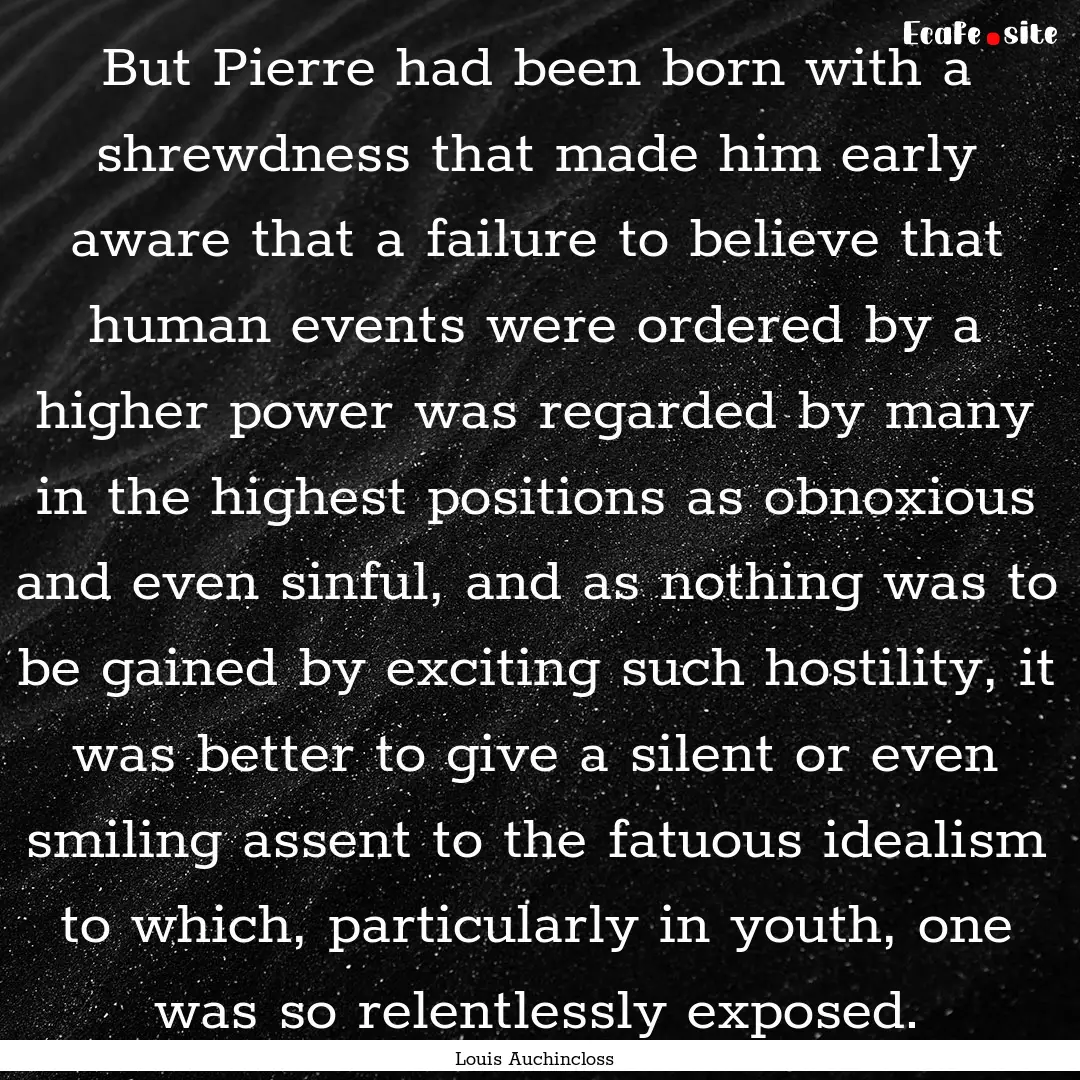 But Pierre had been born with a shrewdness.... : Quote by Louis Auchincloss