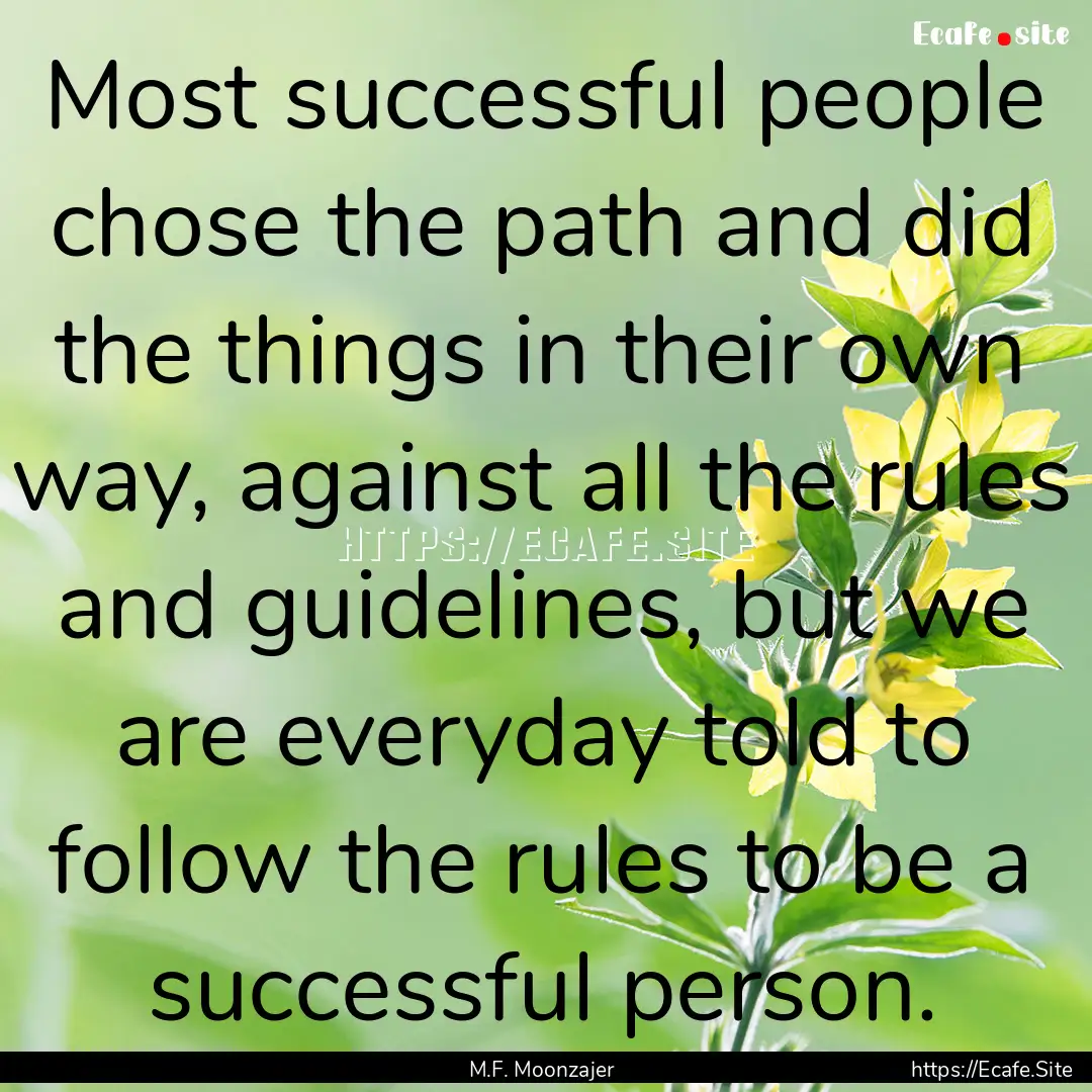 Most successful people chose the path and.... : Quote by M.F. Moonzajer