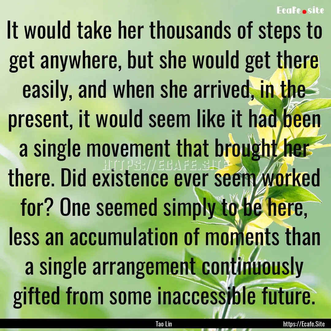 It would take her thousands of steps to get.... : Quote by Tao Lin