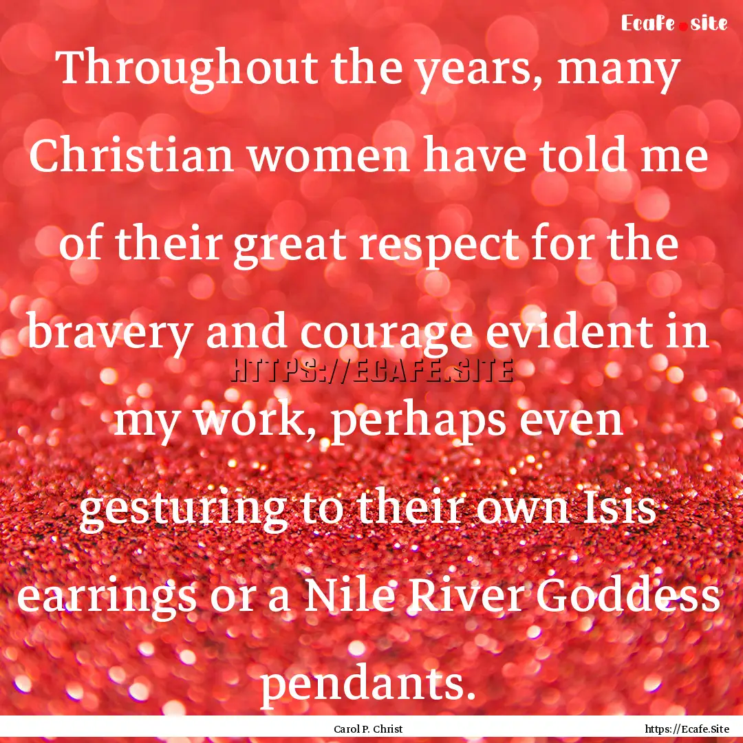 Throughout the years, many Christian women.... : Quote by Carol P. Christ