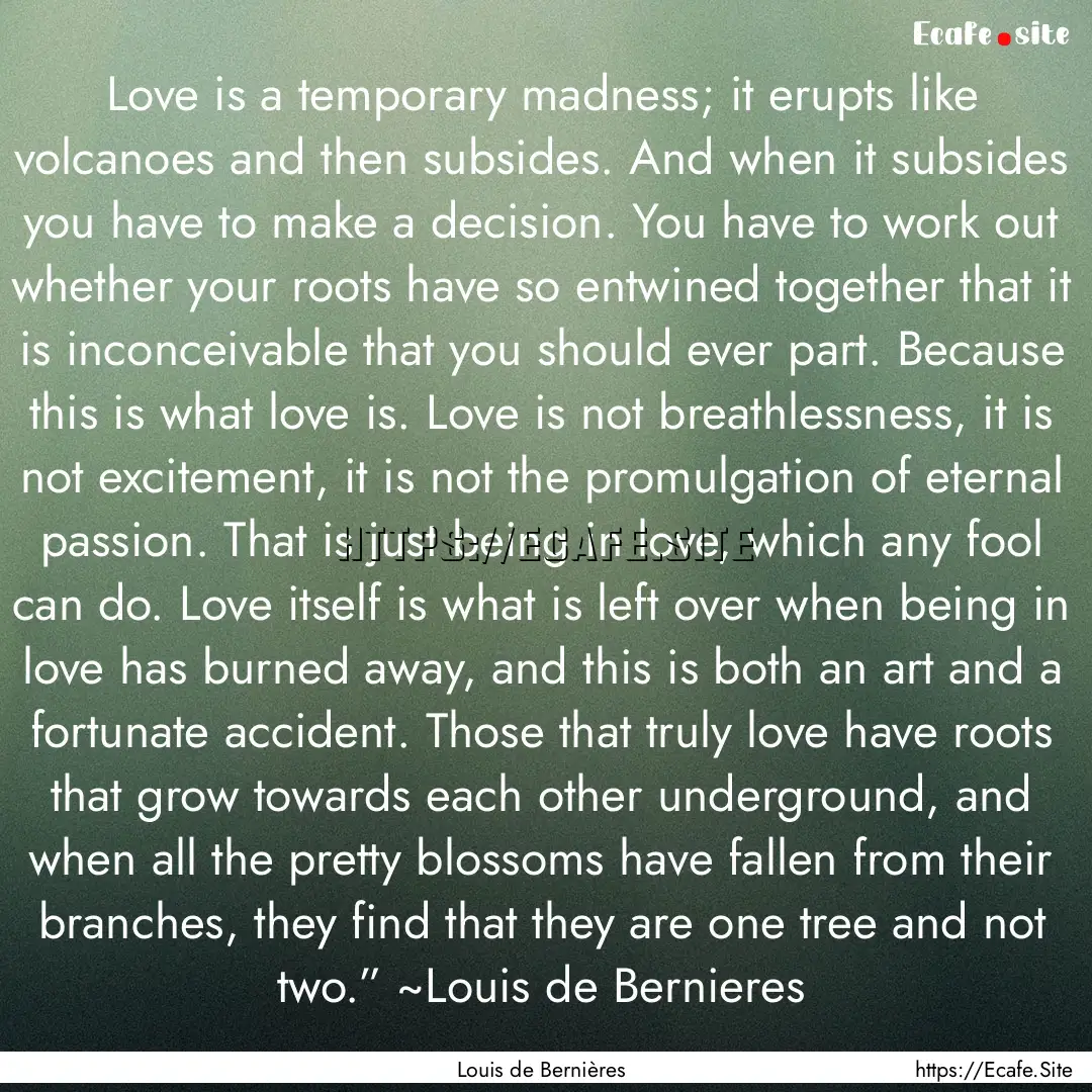 Love is a temporary madness; it erupts like.... : Quote by Louis de Bernières